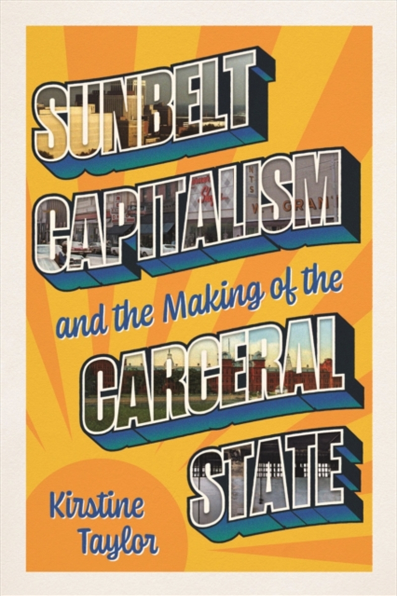 Sunbelt Capitalism And The Making Of The Carceral State/Product Detail/Politics & Government