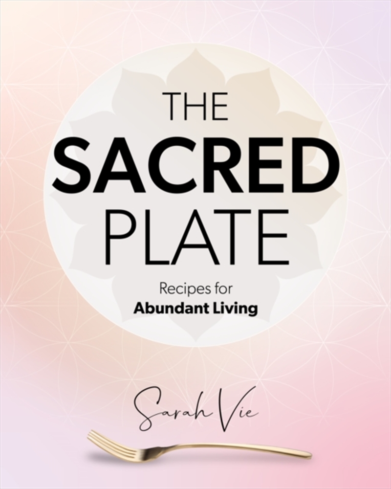 The Sacred Plate : Recipes For Abundant Living/Product Detail/Recipes, Food & Drink