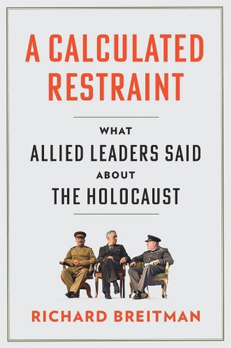 A Calculated Restraint : What Allied Leaders Said About The Holocaust/Product Detail/History