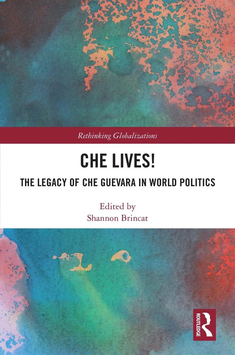Che Lives! The Legacy Of The Che Guevara In World Politics/Product Detail/Politics & Government