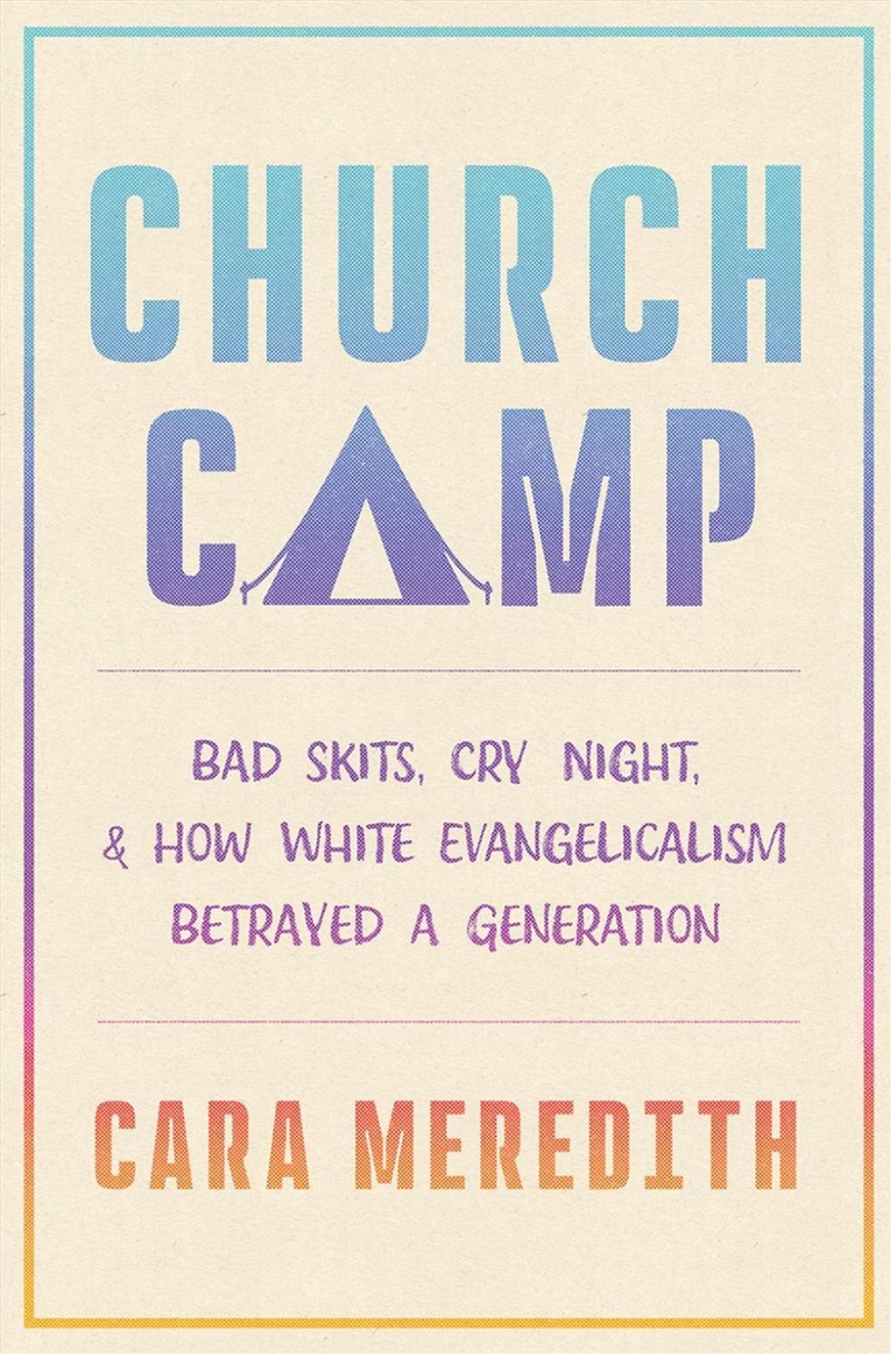Church Camp : Bad Skits, Cry Night, And How White Evangelicalism Betrayed A Generation/Product Detail/Religion & Beliefs