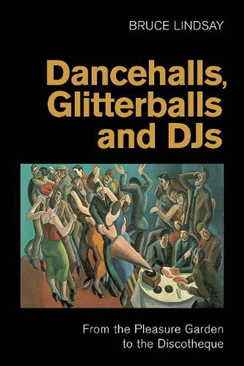 Dancehalls, Glitterballs And Djs : From The Pleasure Garden To The Discotheque/Product Detail/Arts & Entertainment