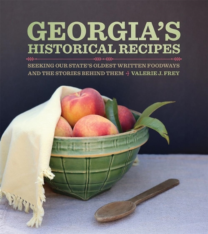 Georgia’S Historical Recipes : Seeking Our State'S Oldest Written Foodways And The Stories Behind Th/Product Detail/Recipes, Food & Drink