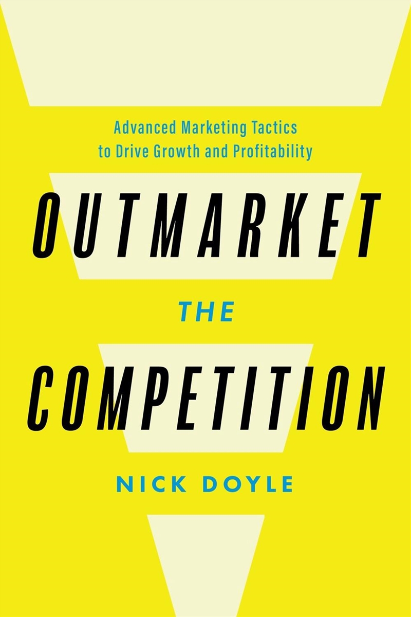 Outmarket The Competition : Advanced Marketing Tactics To Drive Growth And Profitability/Product Detail/Business Leadership & Management