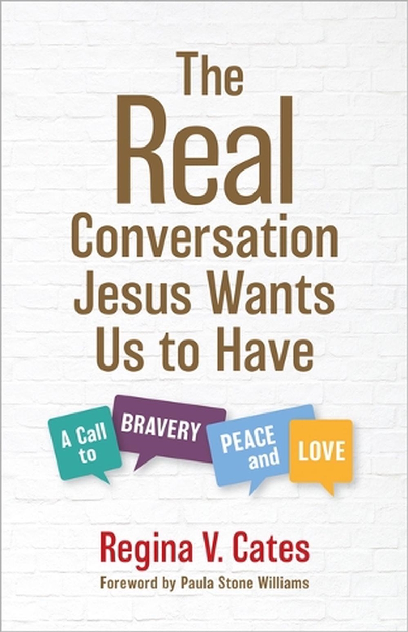 The Real Conversation Jesus Wants Us To Have : A Call To Bravery, Peace, And Love/Product Detail/Religion & Beliefs