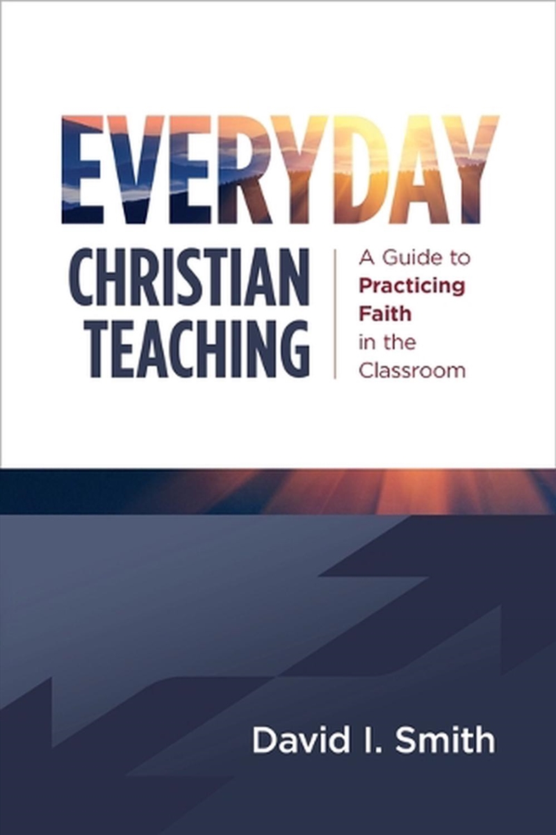 Everyday Christian Teaching : A Guide To Practicing Faith In The Classroom/Product Detail/Religion & Beliefs