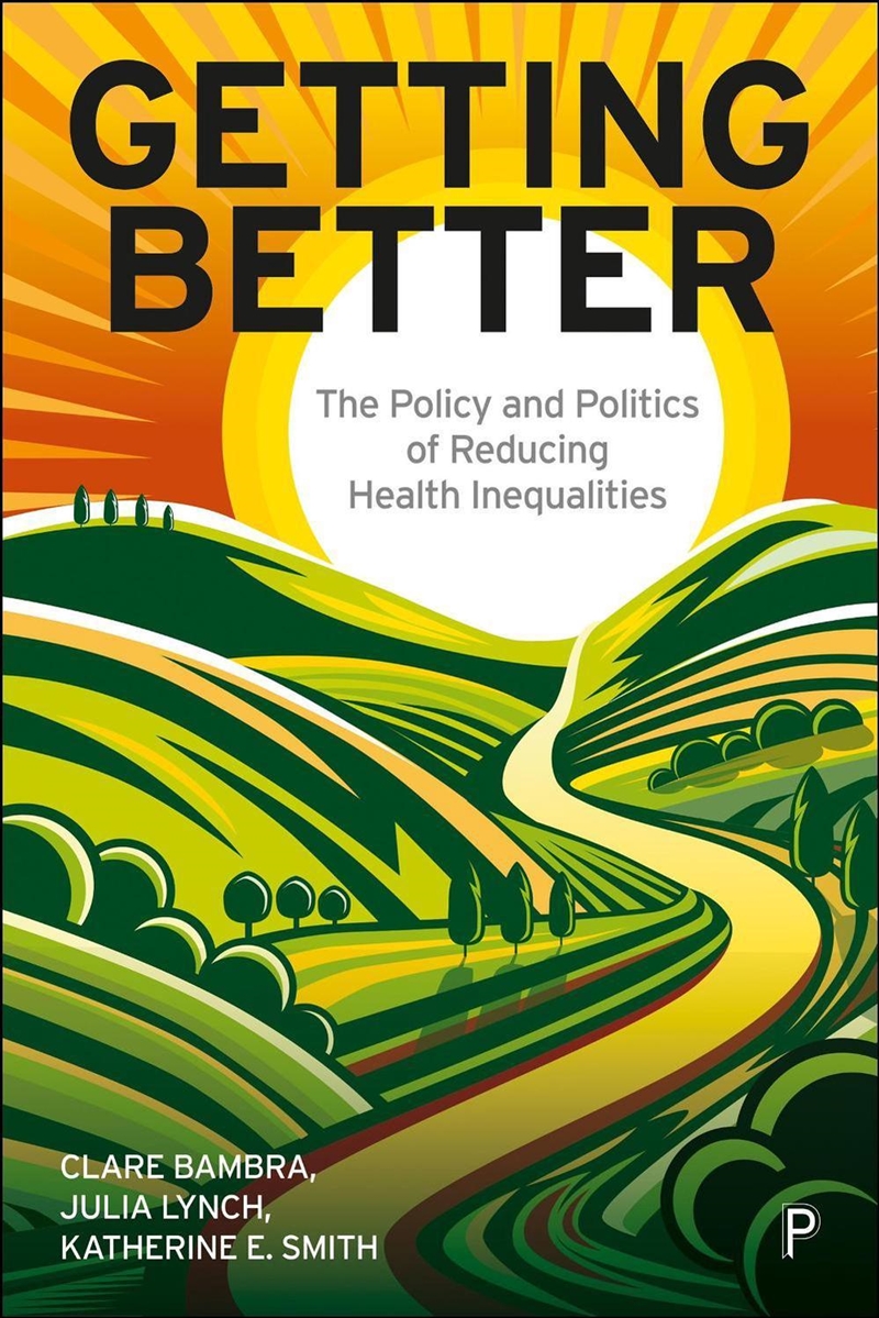 Getting Better : The Policy And Politics Of Reducing Health Inequalities/Product Detail/Politics & Government