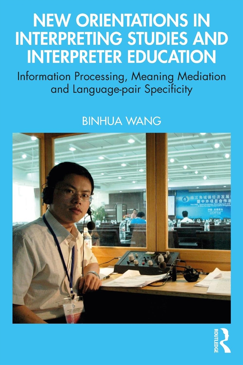 New Orientations In Interpreting Studies And Interpreter Education Information Processing, Meaning M/Product Detail/Language & Linguistics