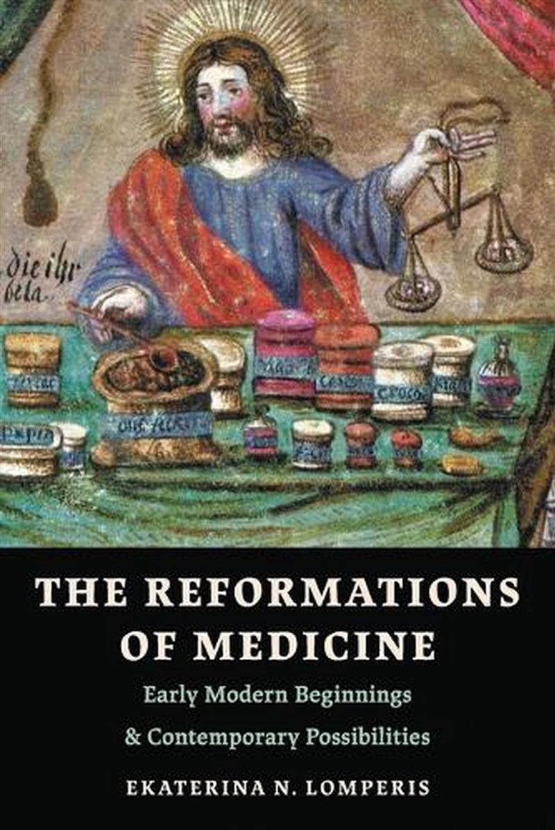 The Reformations Of Medicine : Early Modern Beginnings And Contemporary Possibilities/Product Detail/Religion & Beliefs