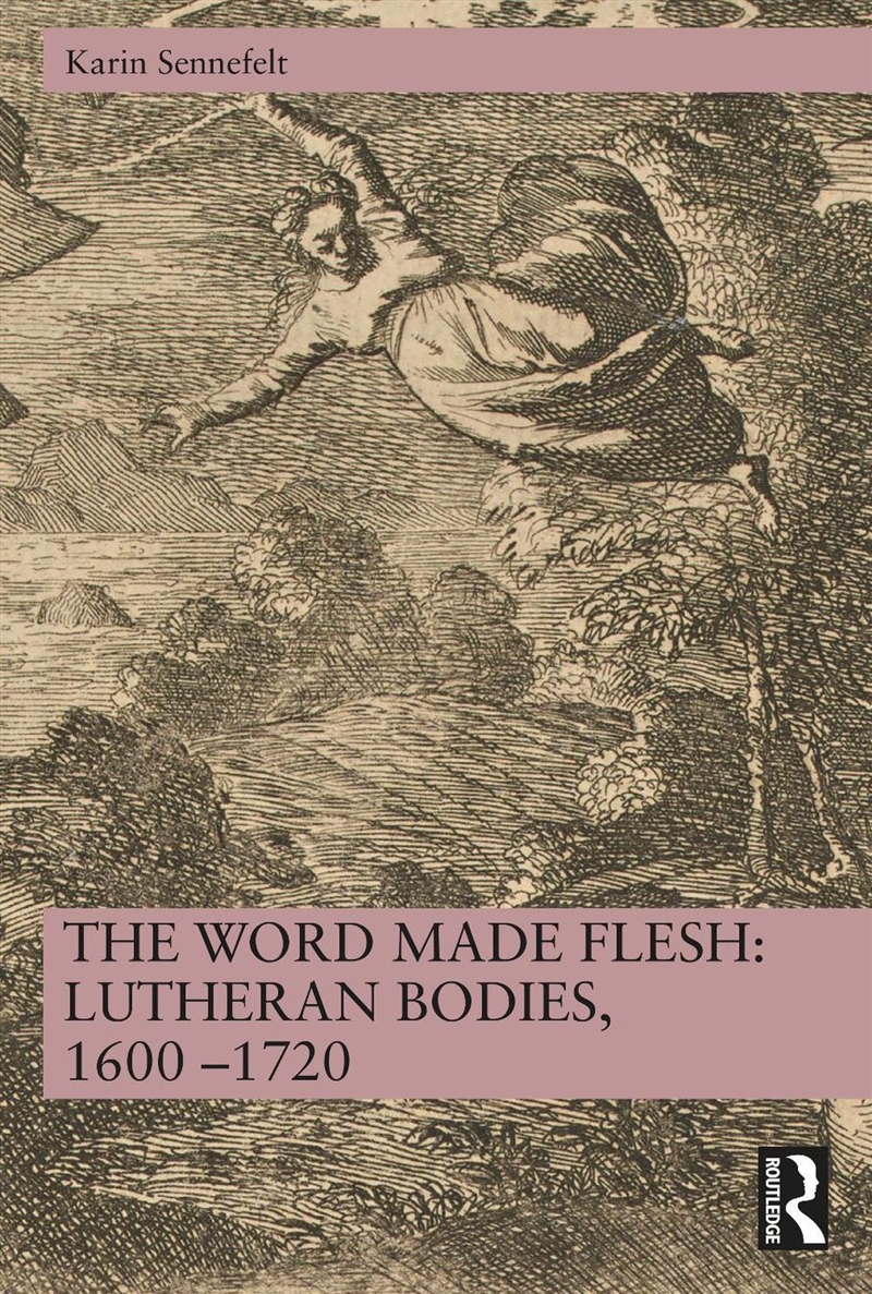 Word Made Flesh: Lutheran Bodies, 1600 –1720/Product Detail/History
