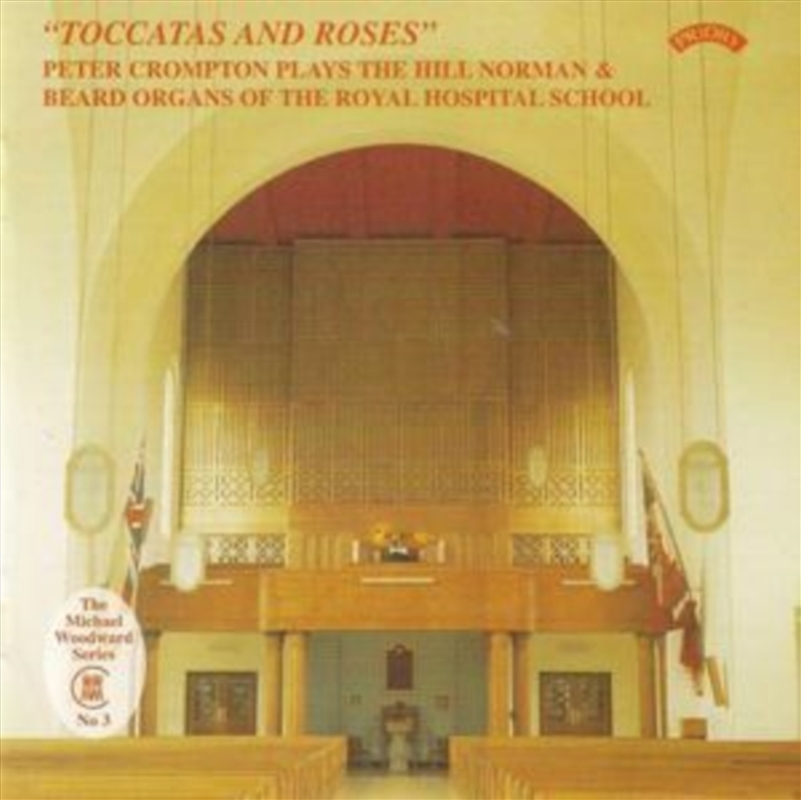 Toccatas And Roses / The Hill Organ Of The Royal Hospital School. East Anglia/Product Detail/Classical