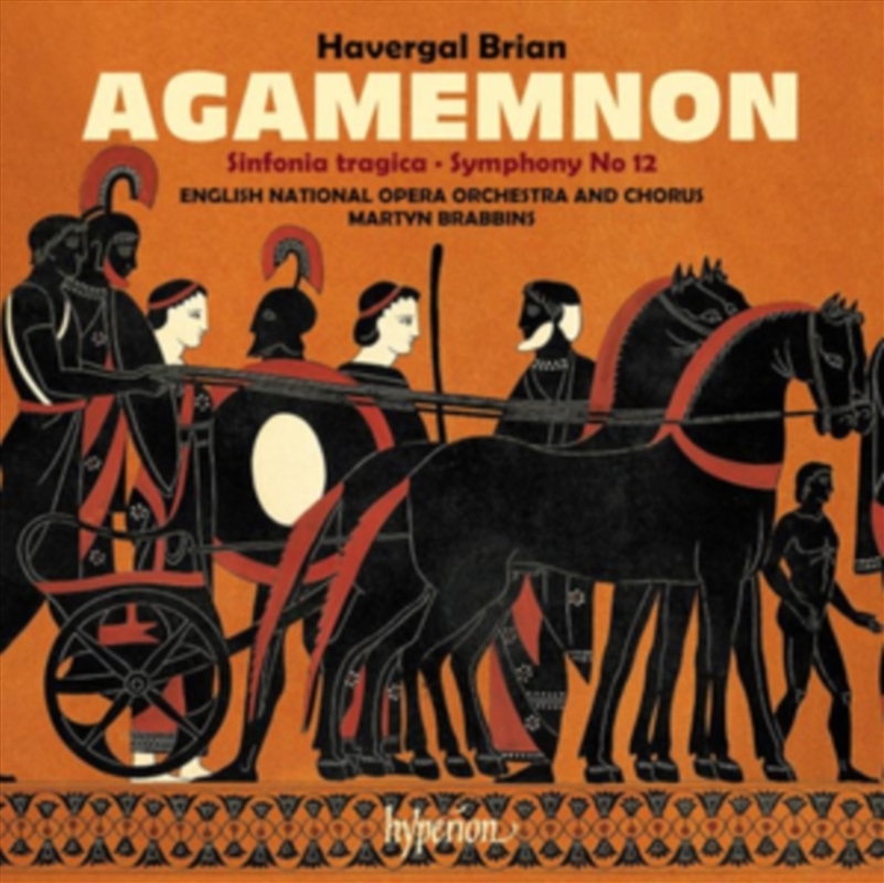 Brian: Agamemnon & Symphonies Nos. 6 & 12 - English National Opera Orchestra, Martyn Brabbins/Product Detail/Classical