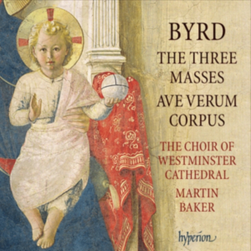 Byrd: The 3 Masses; Ave Verum Corpus - Westminster Cathedral Choir, Martin Baker/Product Detail/Classical
