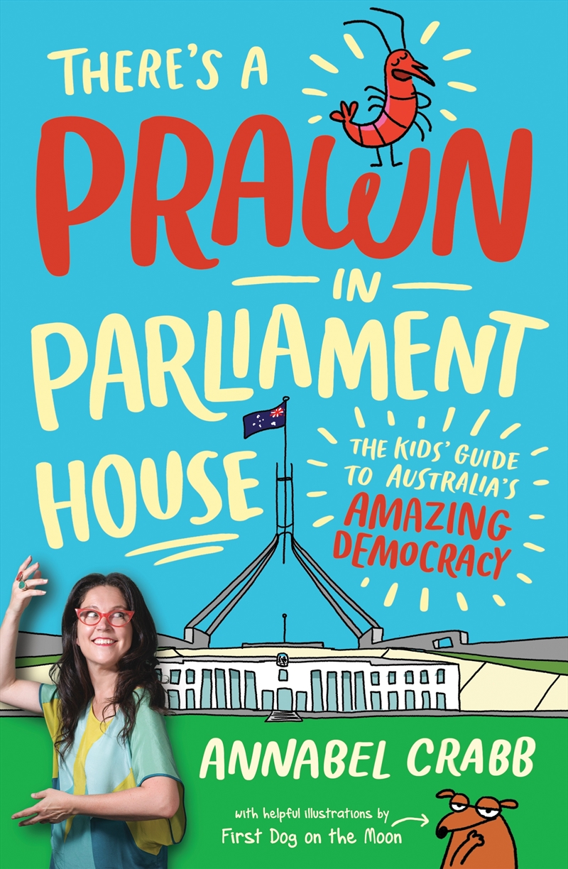 There's A Prawn In Parliament House: The Kids' Guide To Australia's Amazing Democracy/Product Detail/Childrens