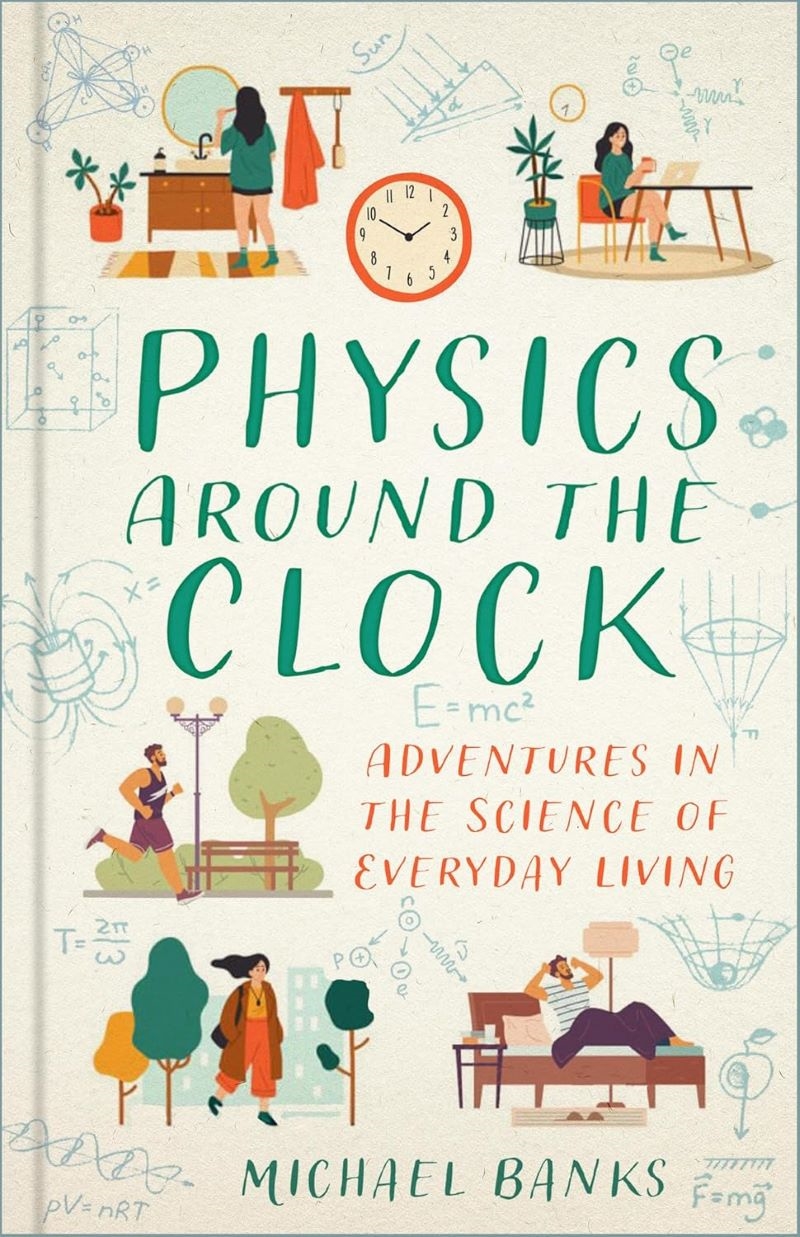 Physics Around the Clock: Adventures in the Science of Everyday Living/Product Detail/Science