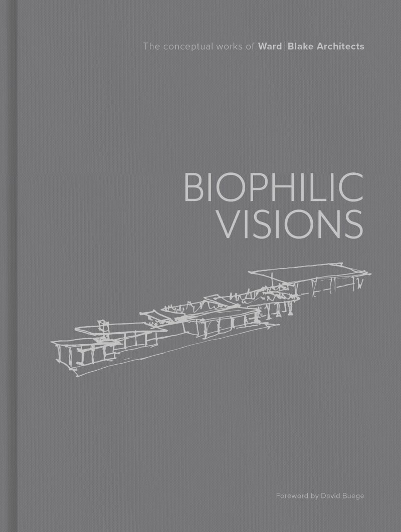 Biophilic Visions: The Conceptual Works of Ward  Blake Architects/Product Detail/Architecture