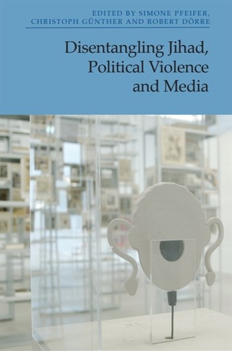 Disentangling Jihad, Political Violence and Media/Product Detail/Politics & Government