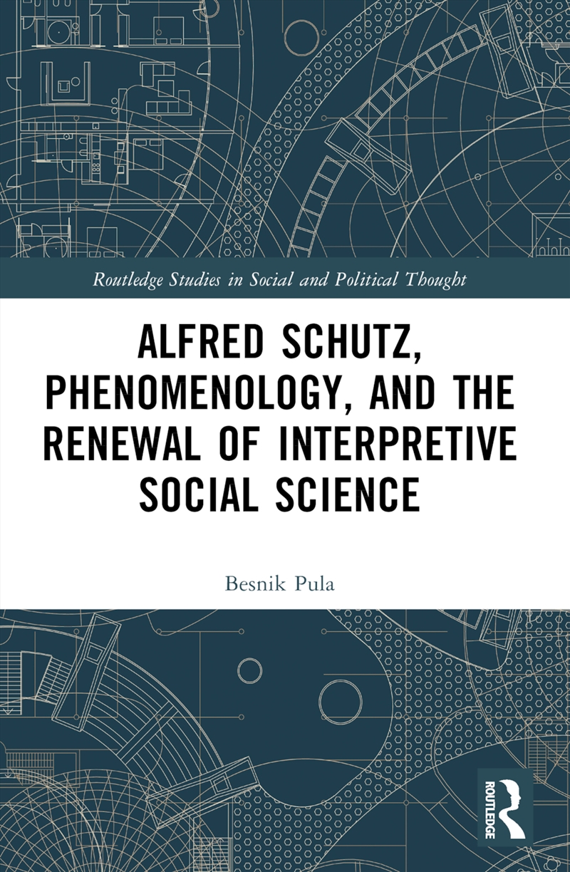 Alfred Schutz, Phenomenology, and the Renewal of Interpretive Social Science/Product Detail/Society & Culture