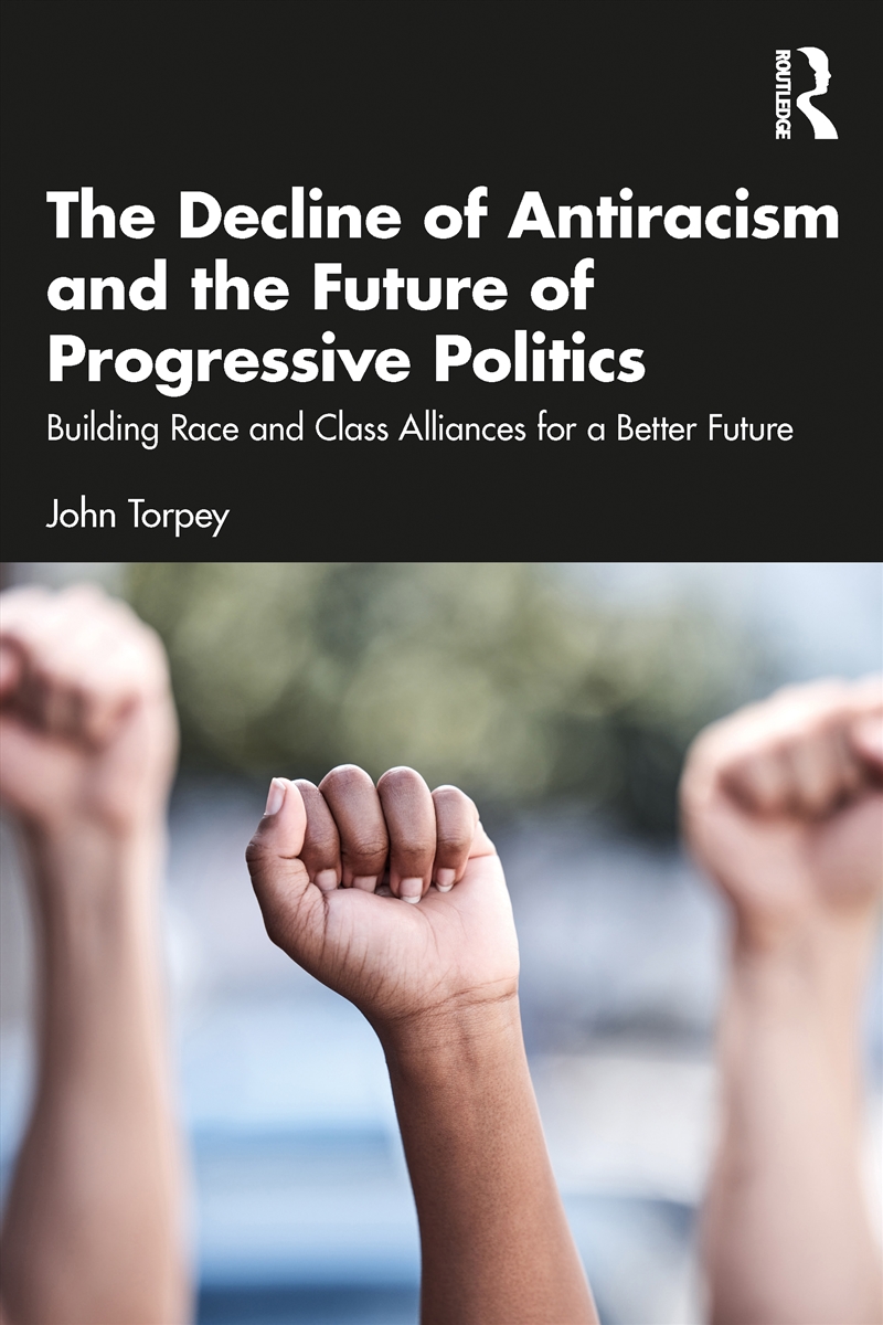 The Decline of Antiracism and the Future of Progressive Politics/Product Detail/Society & Culture