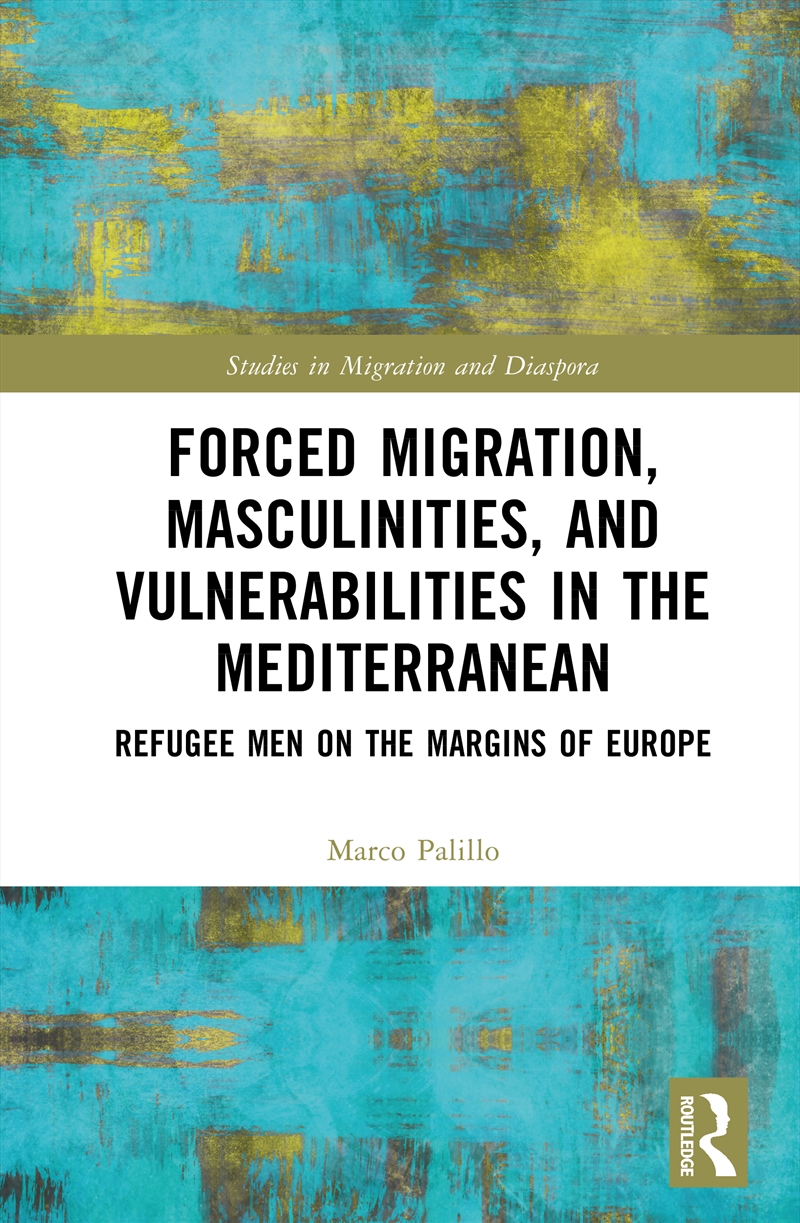 Forced Migration, Masculinity, and Vulnerability in the Mediterranean/Product Detail/Society & Culture