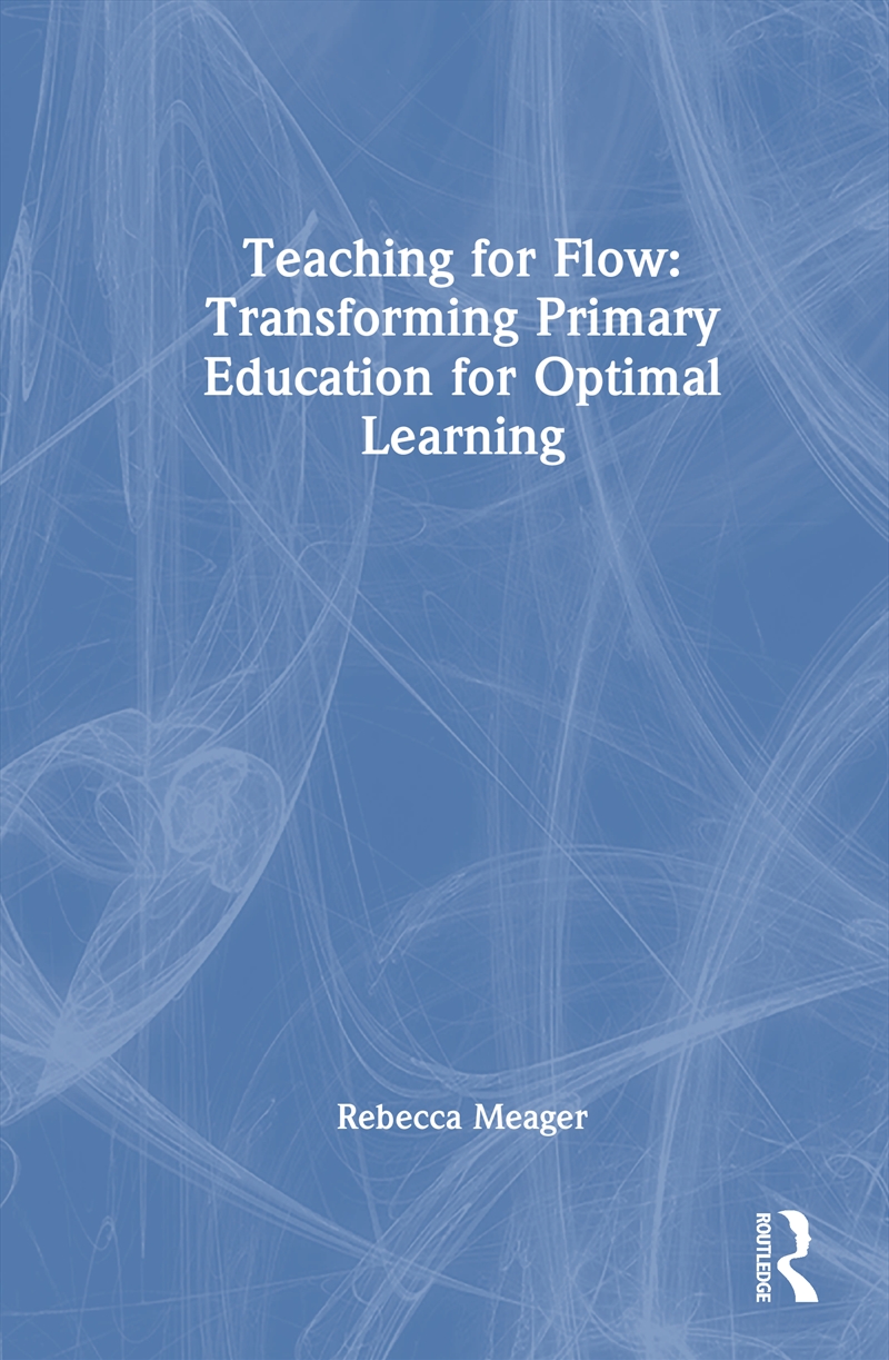 Teaching for Flow: Transforming Primary Education for Optimal Learning/Product Detail/Teaching