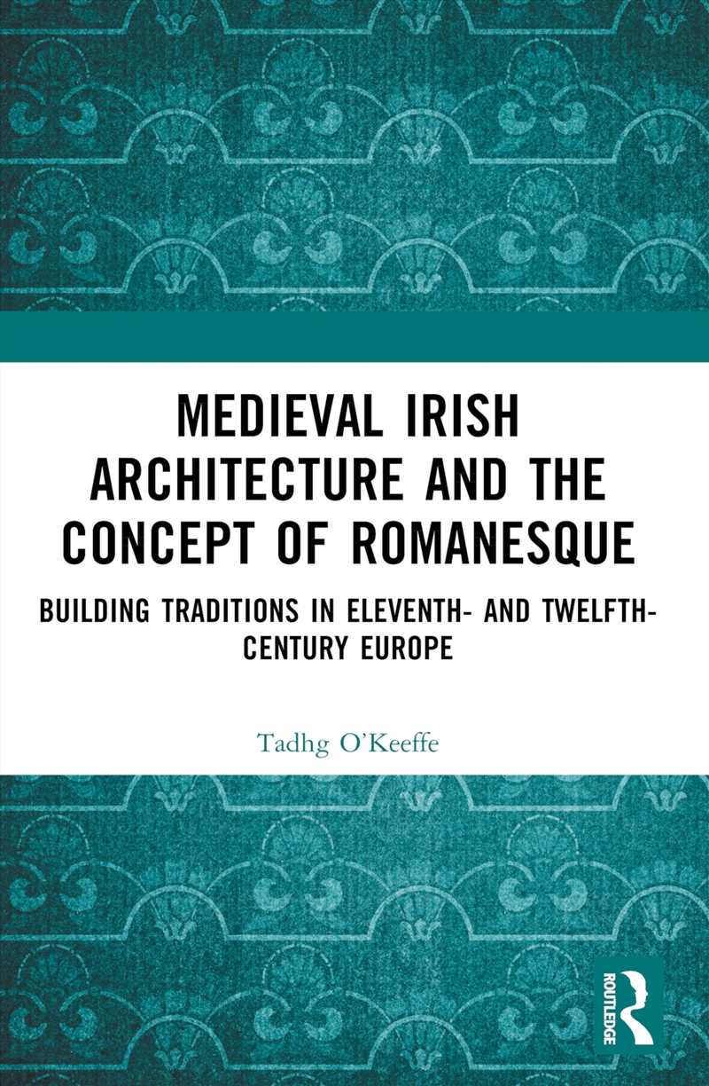 Medieval Irish Architecture and the Concept of Romanesque/Product Detail/History