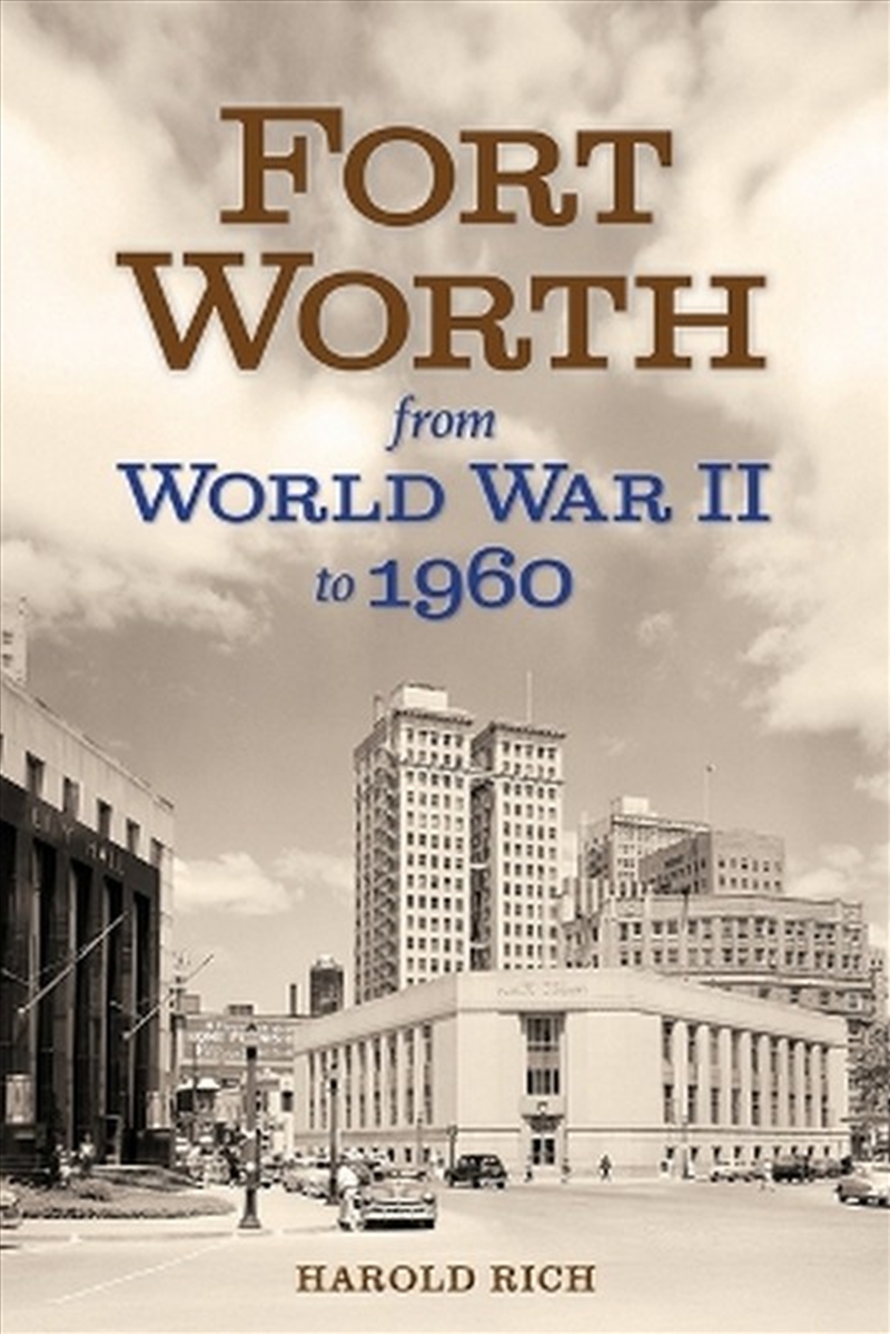 Fort Worth From World War Ii To 1960 Volume 11/Product Detail/History