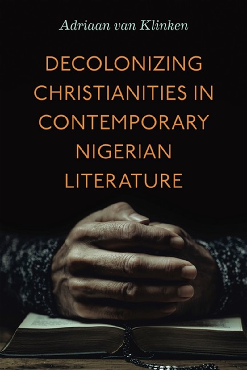 Decolonizing Christianities in Contemporary Nigerian Literature/Product Detail/Religion & Beliefs