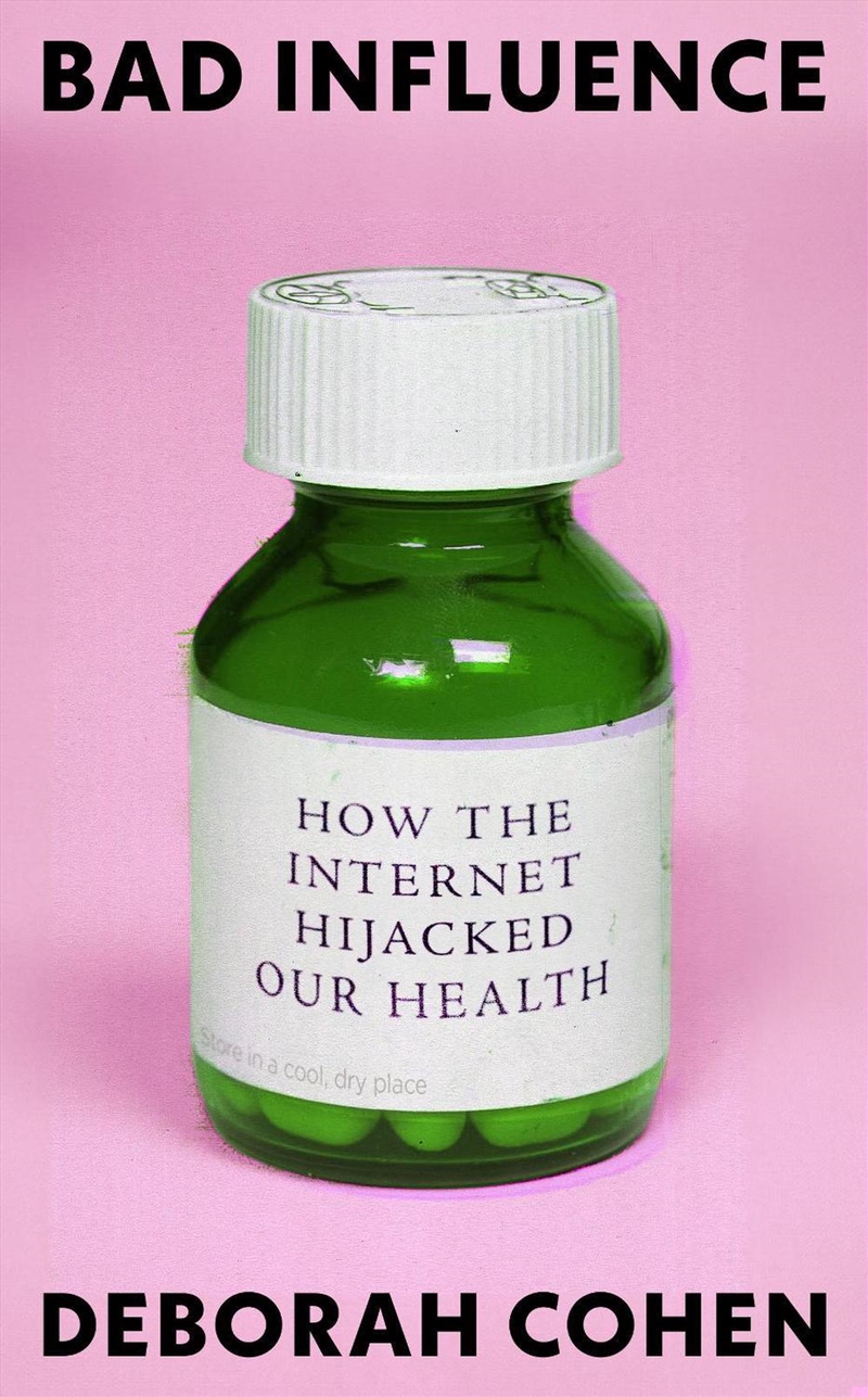 Bad Influence: How The Internet Hijacked Our Health/Product Detail/Society & Culture