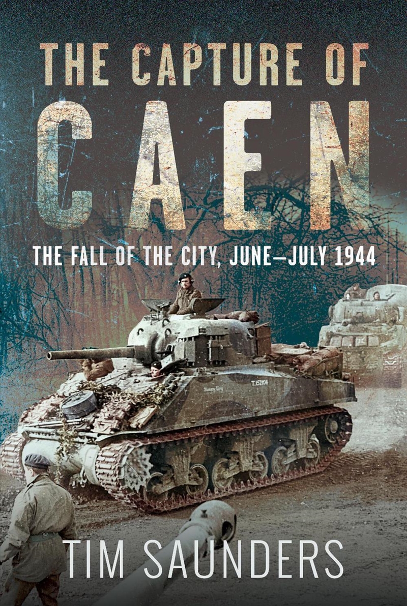 Capture of Caen: The Fall of the City, June-July 1944/Product Detail/History
