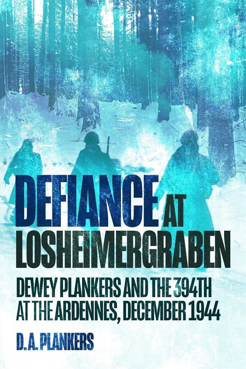 Defiance At Losheimergraben: Dewey Plankers And The 394th At The Ardennes, December 1944/Product Detail/History