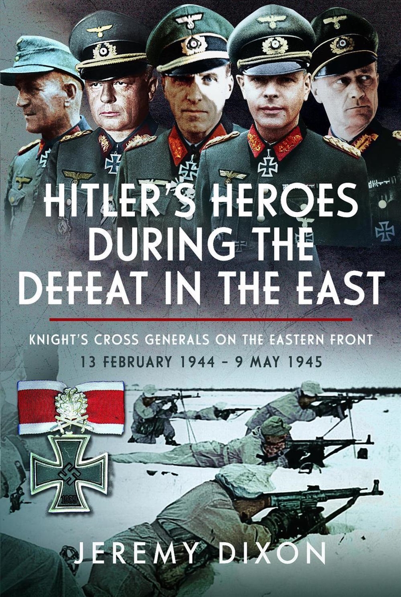Hitler's Heroes During The Defeat in the East: Knight's Cross Generals on the Eastern Front, 13 Febr/Product Detail/History