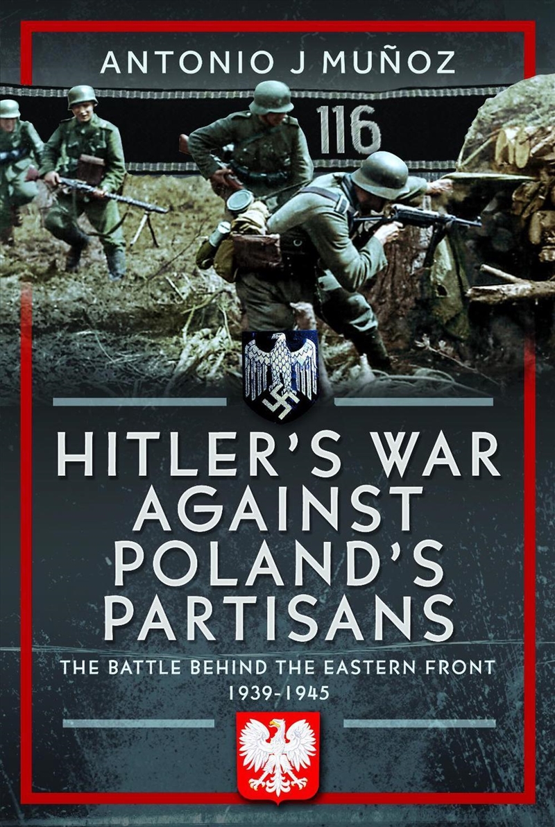 Hitler's War Against Poland's Partisans: The Battle Behind The Eastern Front, 1939-1945/Product Detail/History