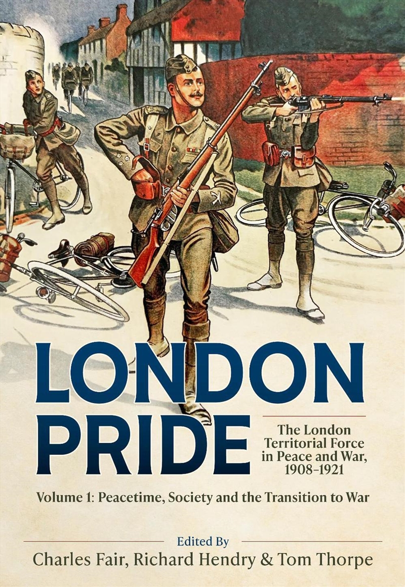 London Pride: The London Territorial Force in Peace and War, 1908-1921 Volume 1: Peacetime, Society/Product Detail/Military