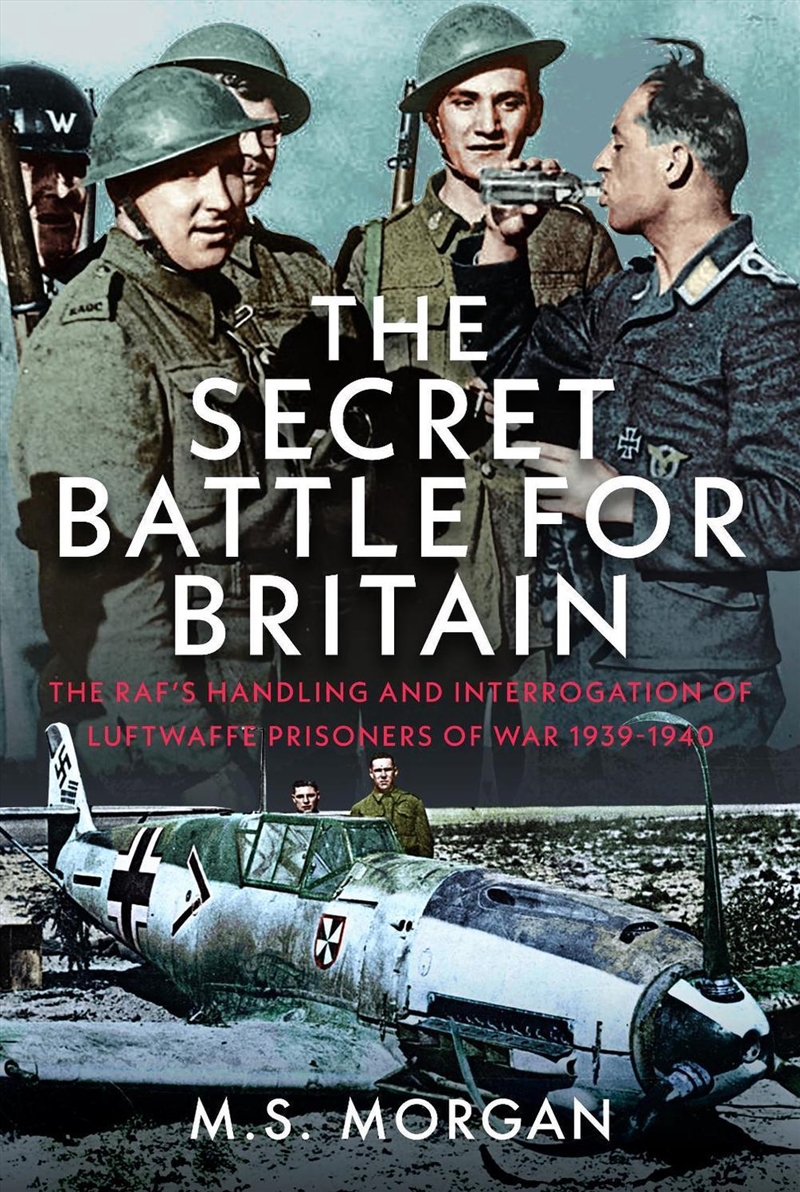 Secret Battle For Britain: The RAF's Handling and Interrogation of Luftwaffe Prisoners of War 1939-1/Product Detail/History