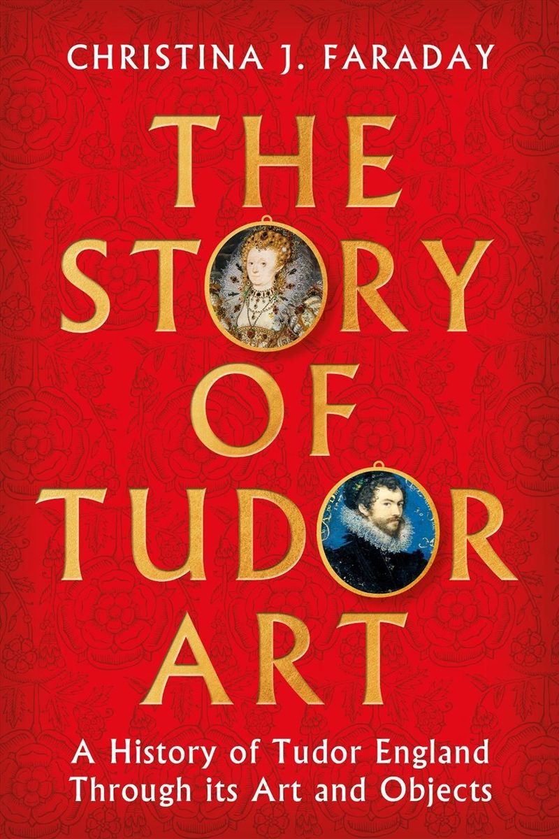 The Story of Tudor Art: A History of Tudor England Through its Art and Objects/Product Detail/History