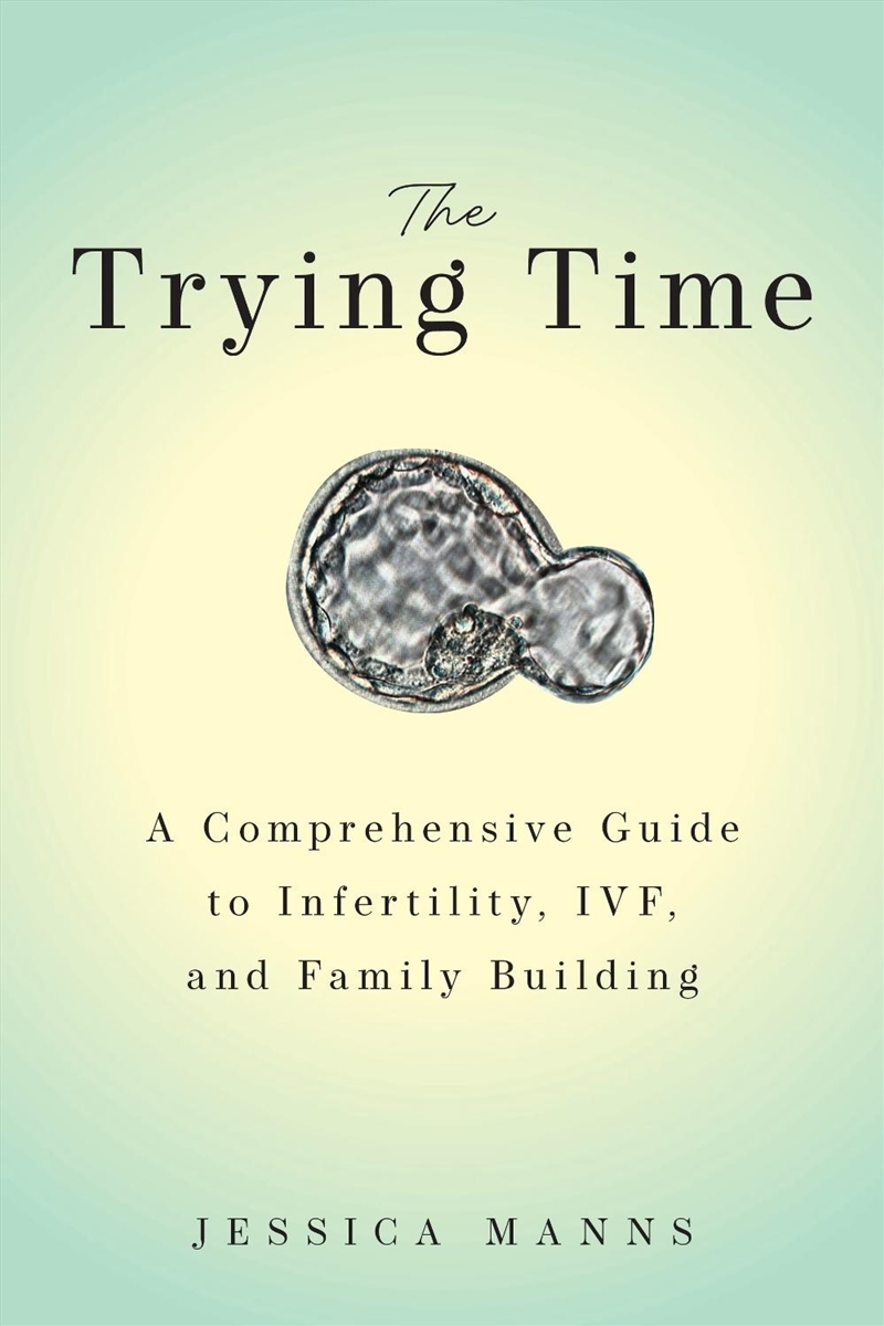 The Trying Time: A Comprehensive Guide to Infertility, IVF, and Family Building/Product Detail/Family & Health