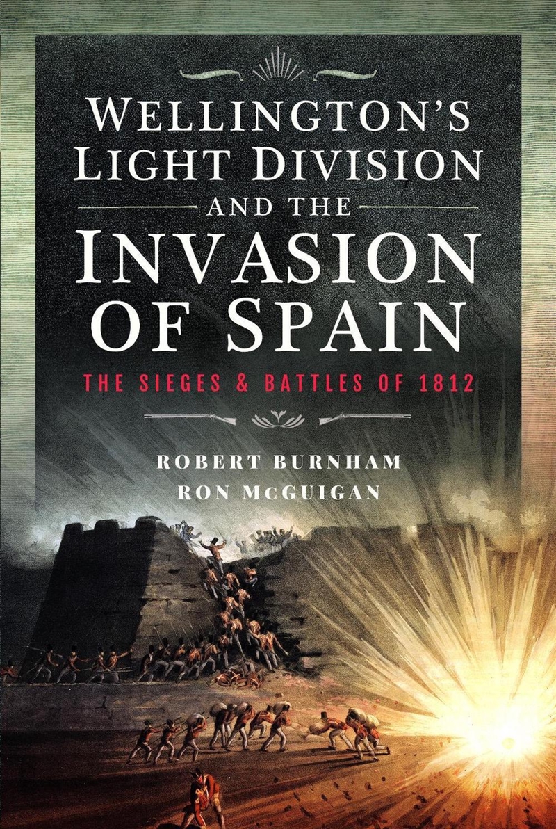 Wellington's Light Division and the Invasion of Spain: The Sieges and Battles of 1812/Product Detail/History