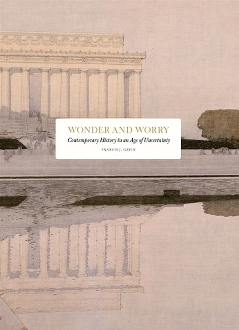 Wonder and Worry: Contemporary History in an Age of Uncertainty/Product Detail/History