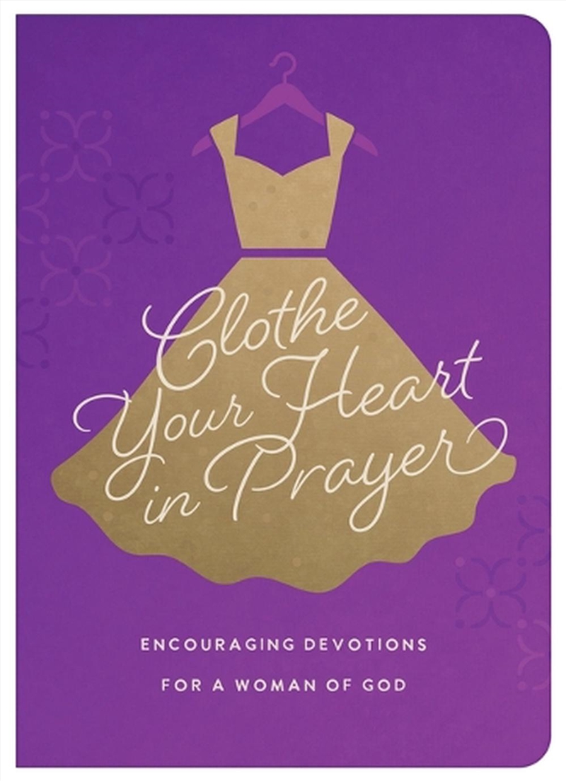 Clothe Your Heart in Prayer: Encouraging Devotions for a Woman of God/Product Detail/Religion & Beliefs