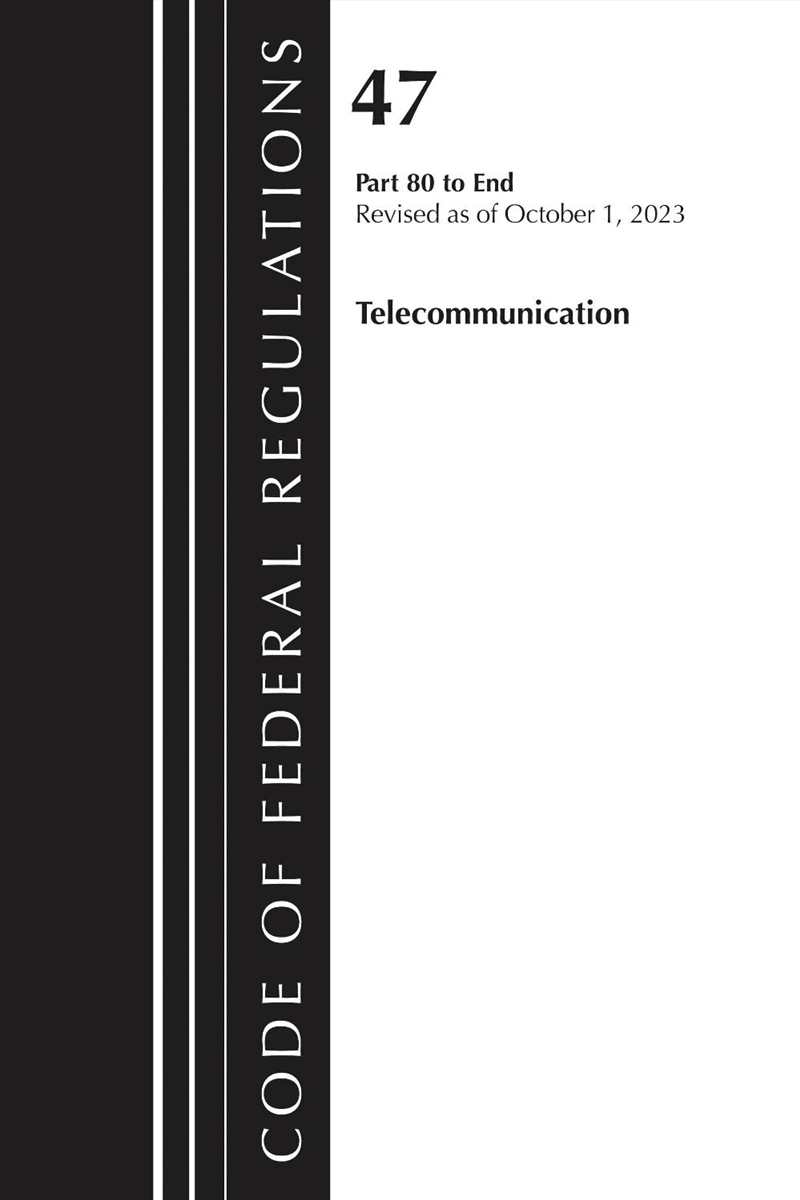 Code of Federal Regulations, Title 47 Telecommunications 80-End, Revised as of October 1, 2023/Product Detail/Law