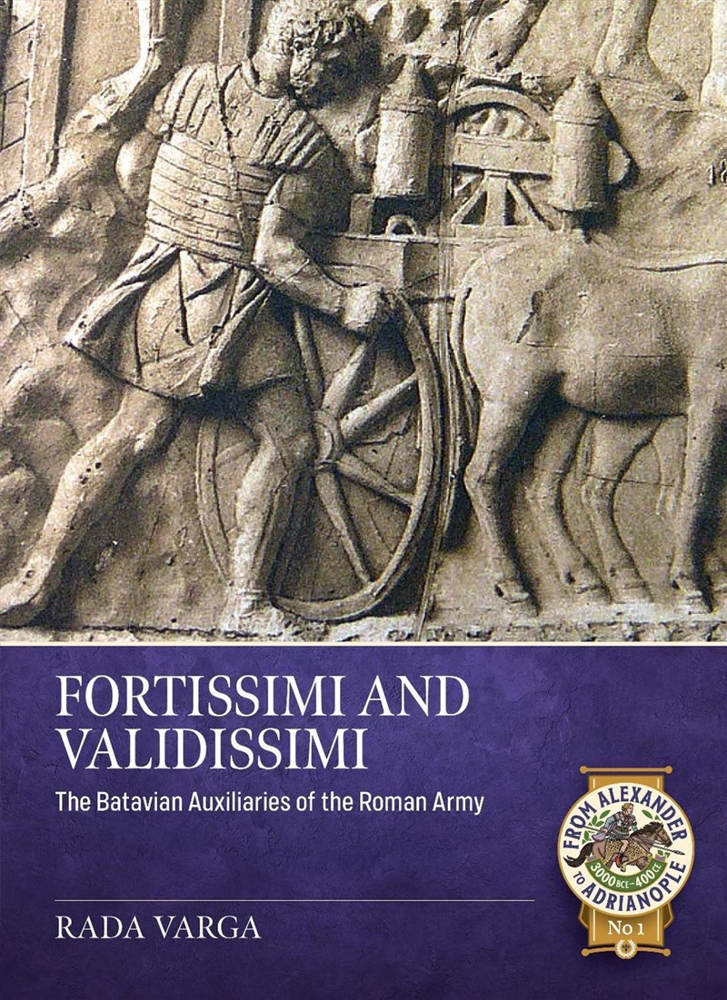 Fortissimi and Validissimi: The Batavian Auxiliaries of the Roman Army/Product Detail/History