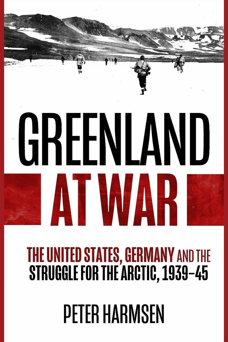 Greenland At War: The United States, Germany And The Struggle For The Arctic, 1939-45/Product Detail/History