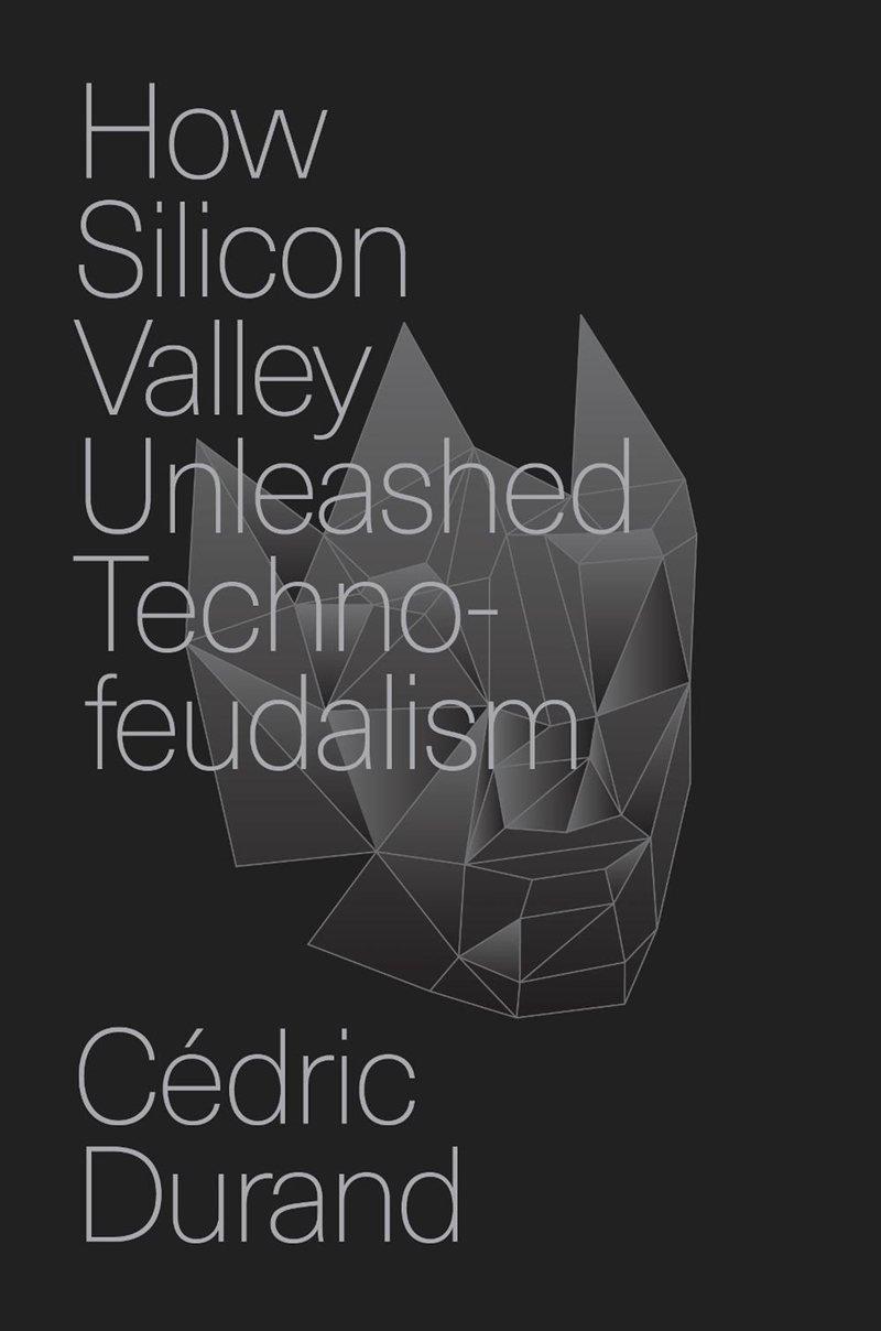 How Silicon Valley Unleashed Techno-feudalism: The Making of the Digital Economy/Product Detail/Reading