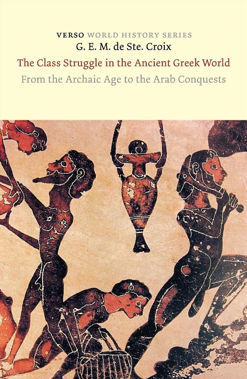 The Class Struggle in the Ancient Greek World: From the Archaic Age to the Arab Conquests/Product Detail/History