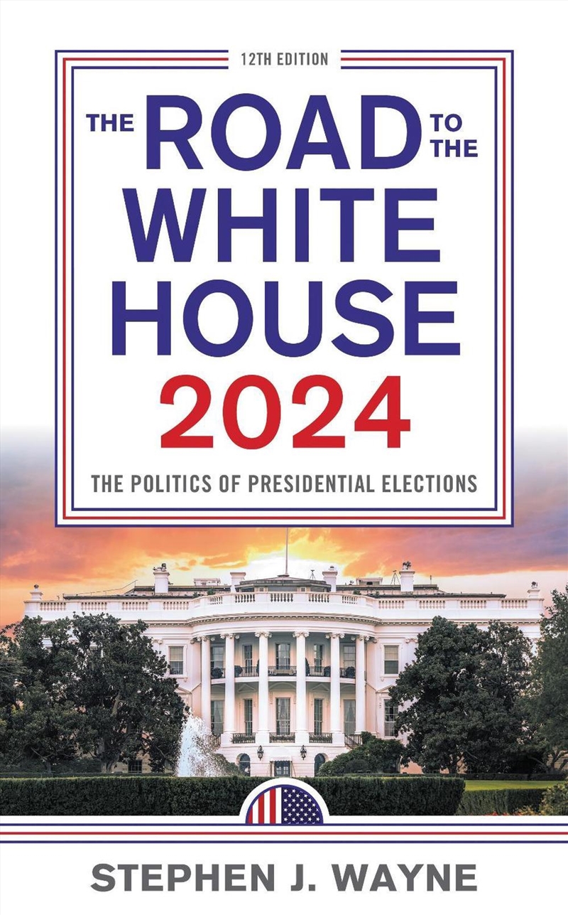 The Road to the White House 2024: The Politics of Presidential Elections/Product Detail/Politics & Government