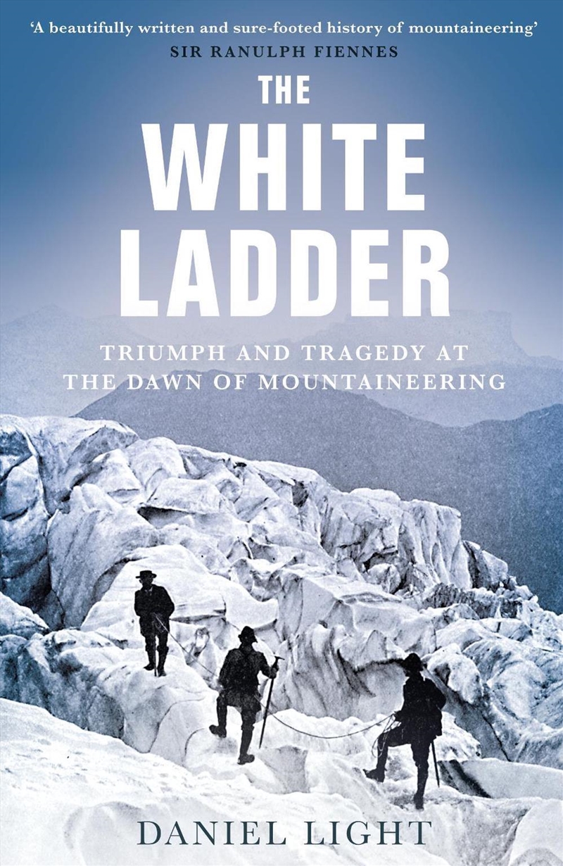 The White Ladder: Triumph and Tragedy at the Dawn of Mountaineering/Product Detail/History