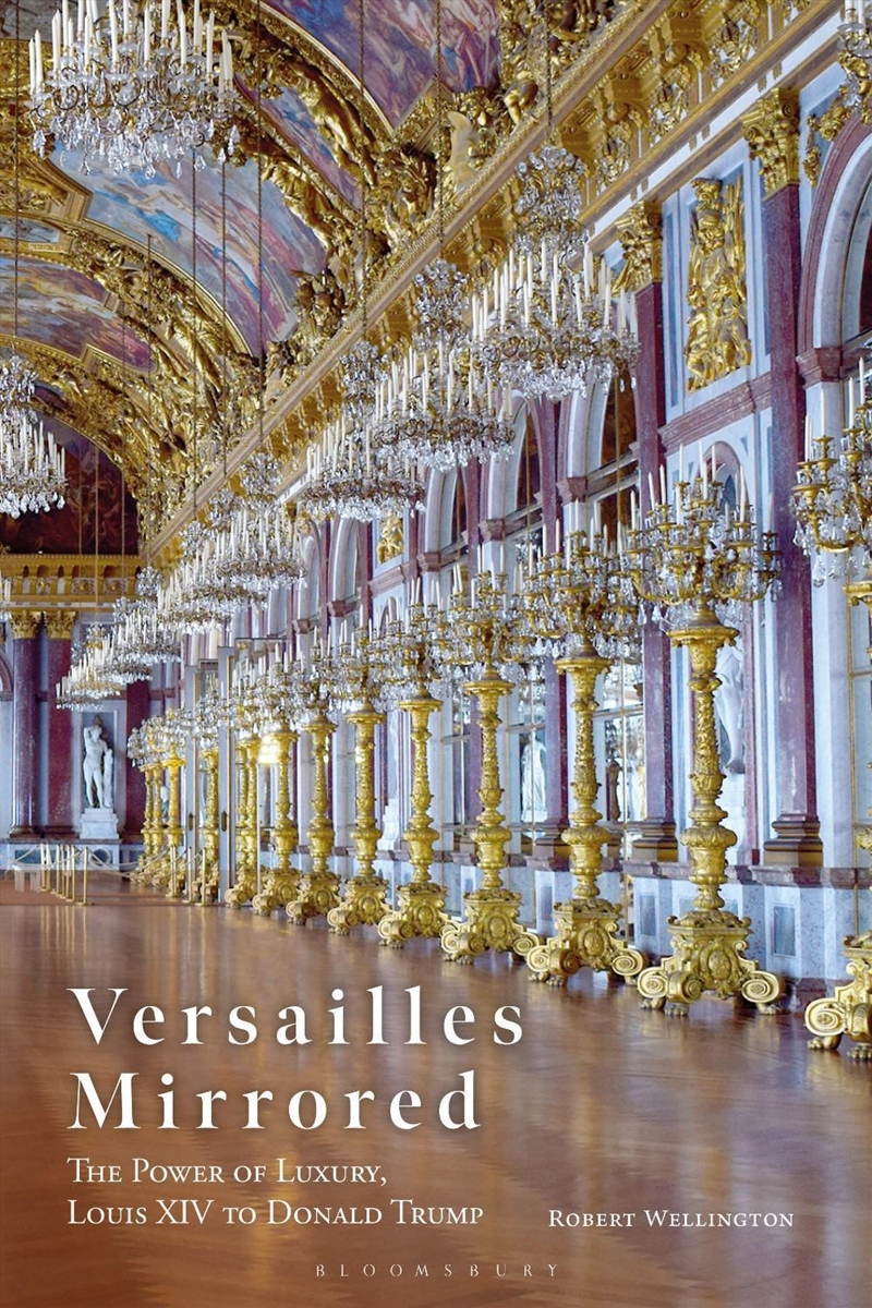 Versailles Mirrored: The Power of Luxury, Louis XIV to Donald Trump/Product Detail/Art
