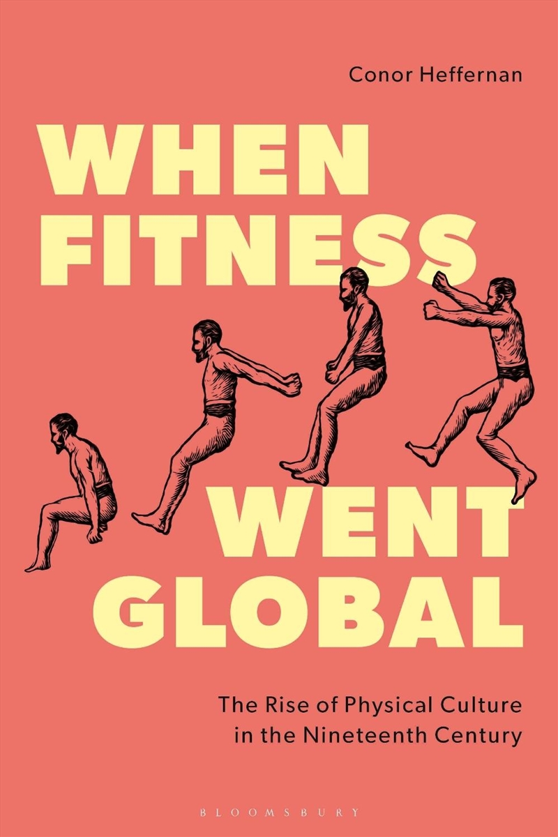 When Fitness Went Global: The Rise of Physical Culture in the Nineteenth Century/Product Detail/History