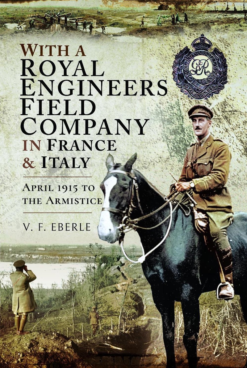 With a Royal Engineers Field Company in France & Italy: April 1915 to the Armistice/Product Detail/History